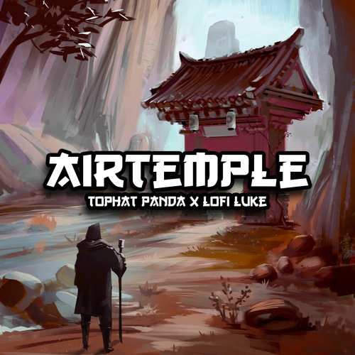 Air Temple - Tophat Panda x Lofi Luke