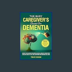 (<E.B.O.O.K.$) ❤ The Busy Caregiver's Guide to Dementia [PDF,EPuB,AudioBook,Ebook]