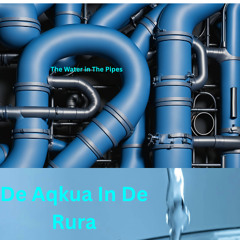 The Water in The Pipes