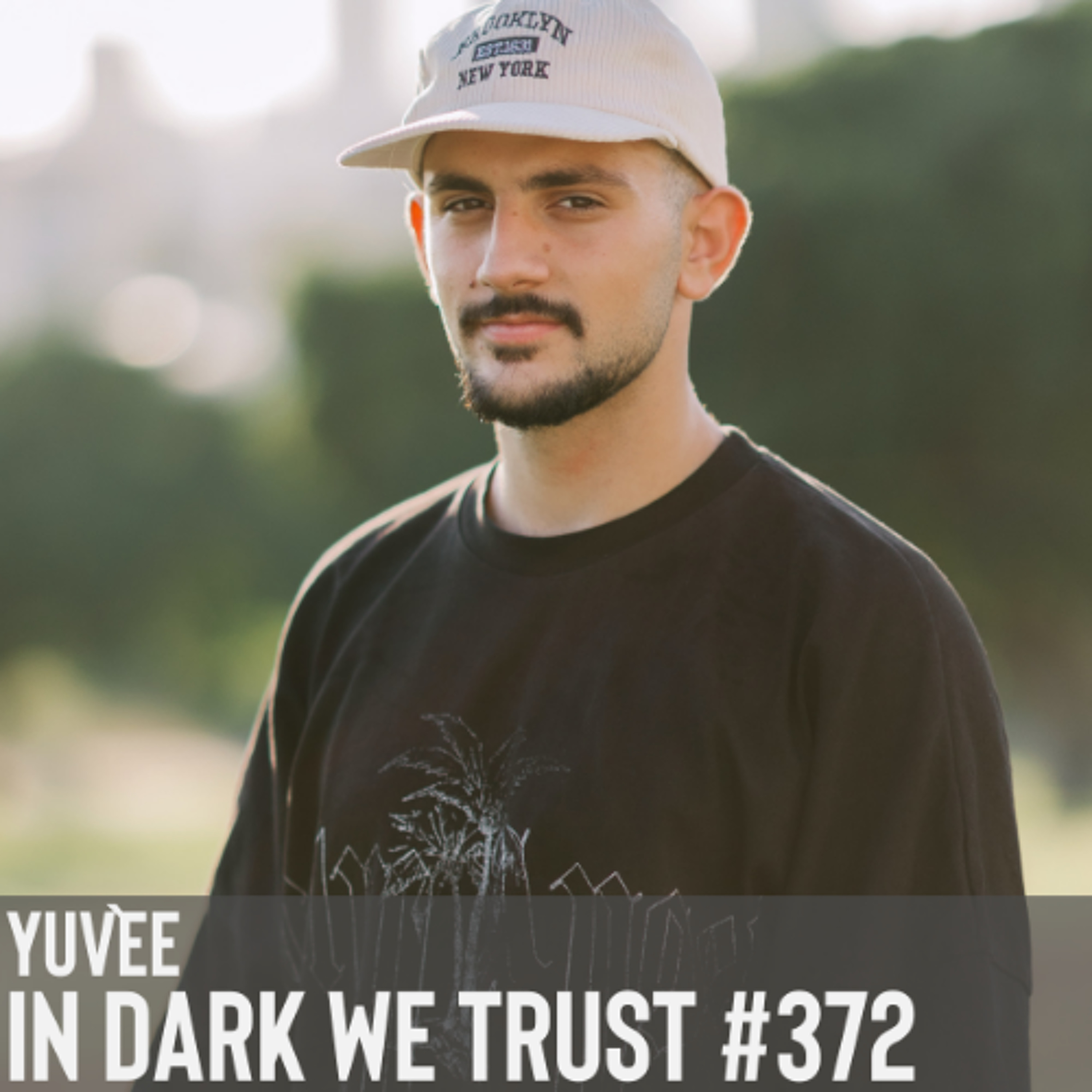 Yuvèe - IN DARK WE TRUST #372 episode artwork