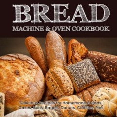 |! Bread Machine & Oven Cookbook, Delicious Bread Machine Recipes for Homemade Breads, Cakes, B