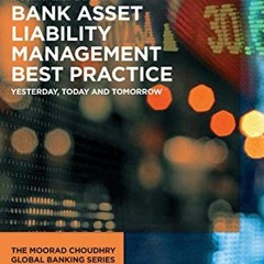 Get PDF 📤 Bank Asset Liability Management Best Practice: Yesterday, Today and Tomorr
