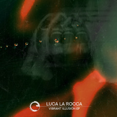 Luca La Rocca - Vibrant Illusion EP - Children Of Tomorrow