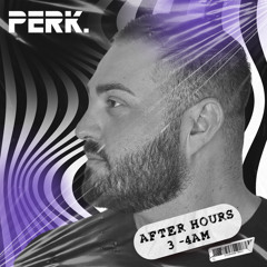 Perk. After Hours Set: 3am - 4am