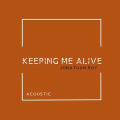 Jonathan Roy-Keeping Me Alive