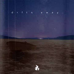 drftn away.