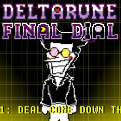 Deltarune: Final Dial - DEAL GONE DOWN THE DRAIN [Phase 1]