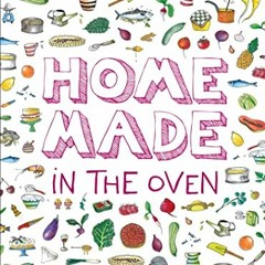 [Get] EBOOK 📑 Home Made in the Oven: Truly Easy, Comforting Recipes for Baking, Broi