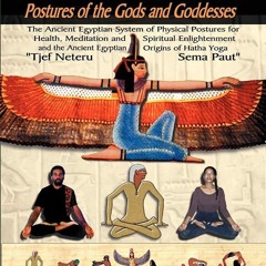 ⚡Read🔥PDF Egyptian Yoga: Postures of the Gods and Goddesses: The Ancient Egyptian system of phy