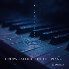 drops falling on the piano Ambient