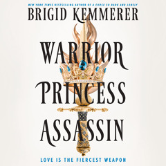 Warrior Princess Assassin, By Brigid Kemmerer, Read by Teddy Hamilton, Abigail Reno and Aaron Shedlock