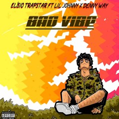 Bad Vibe - Lil Johnny x Elísio Trapstar x Denny Way