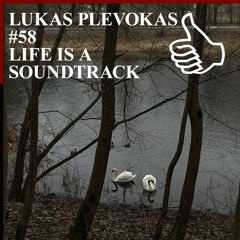 LUKAS PLEVOKAS #58 LIFE IS A SOUNDTRACK