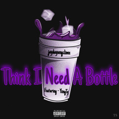 Think I need a Bottle