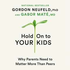 DOWNLOAD/PDF Hold On to Your Kids: Why Parents Need to Matter More Than Peers eb