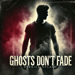 Ghosts Don't Fade - Derrick Solano  (Original Track)