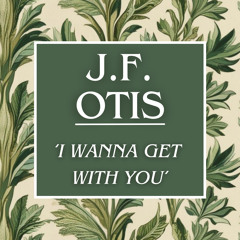 I wanna get with you