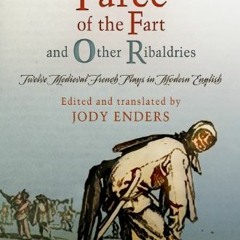 GET [EBOOK EPUB KINDLE PDF] "The Farce of the Fart" and Other Ribaldries: Twelve Medieval French Pla