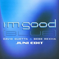 I'm Good (Blue) - David Guetta & Bebe Rexha (Juni Edit)