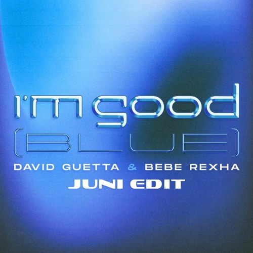I'm Good (Blue) - David Guetta & Bebe Rexha (Juni Edit)
