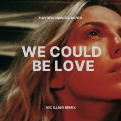 We Could Be Love - Hayden James & AR/CO (Nic Illing Remix)