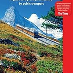 Get KINDLE PDF EBOOK EPUB Switzerland without a Car: A guide to exploring the country by public tran