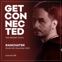 Get Connected with Mladen Tomic - 168 - Guest Mix by RanchaTek