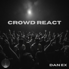 DAN EX - CROWD REACT - [FREE DOWNLOAD]