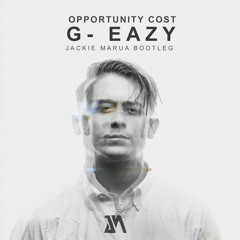 G - Eazy - Opportunity Cost (Jackie Marua BOOTLEG)