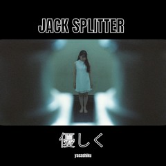 JACK SPLITTER - YASASHIKU
