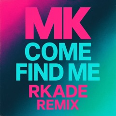 MK - Come Find Me (RKADE Remix)