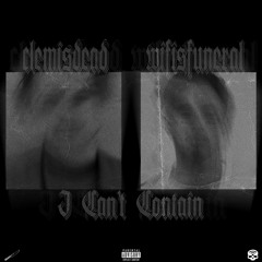 Clemi$Dead 彡 - ”I Can’t Contain” (w/ Wifisfuneral) [+prod. Nvbeel+]
