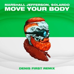 Marshall Jefferson & Solardo - Move Your Body (Denis First Remix) [FREE DOWNLOAD]