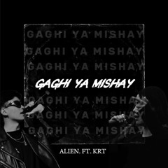 Gaghi ya mishay- Alien x KRT