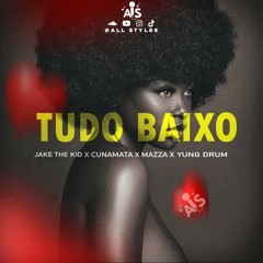 TUDO BAIXO (JAKE THE KID X CUNAMATA X MAZZA X ALL STYLES) [PROD.yungdrum]