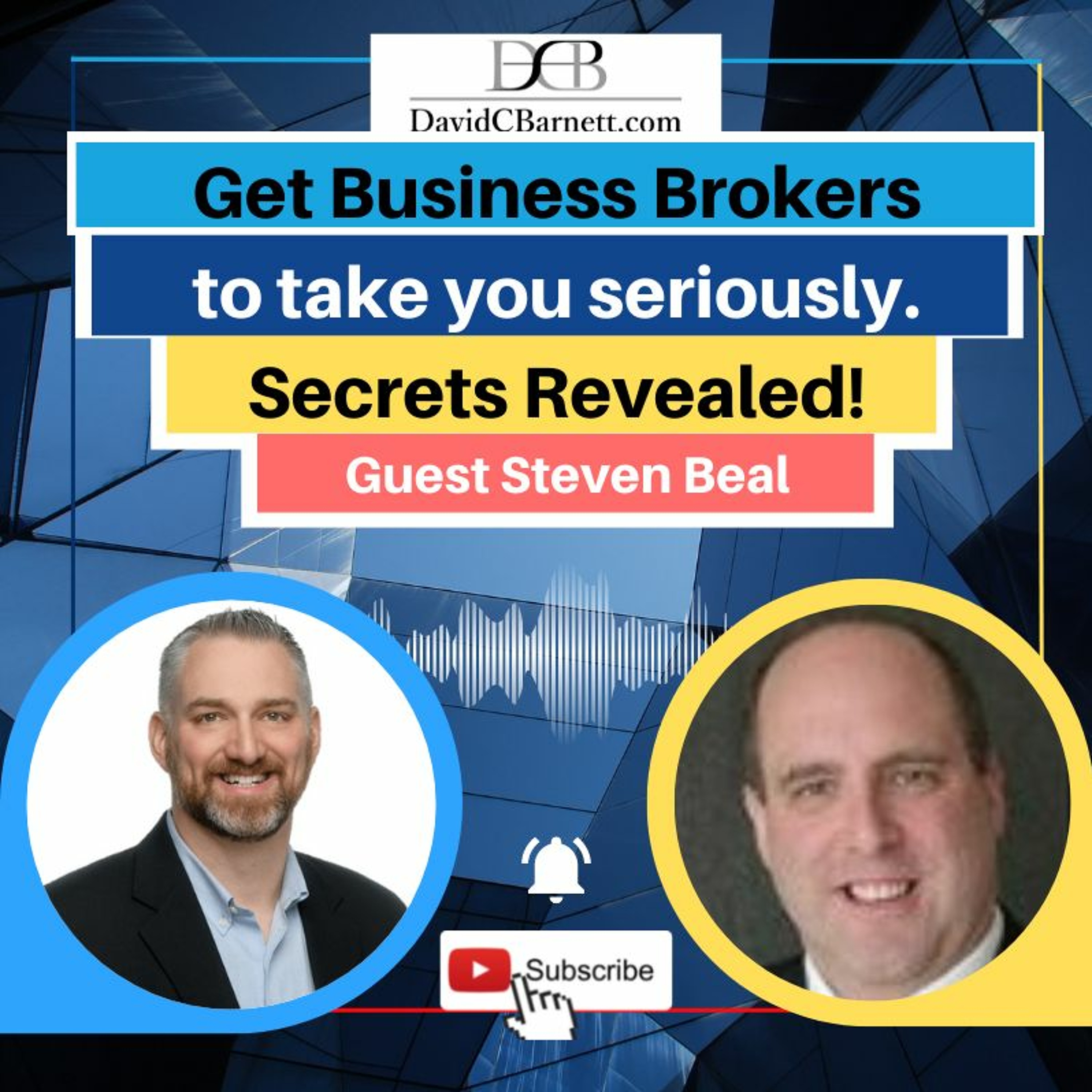 LIVE- Get Business Brokers To Take You Seriously. Secrets Revealed! With Steven Beal