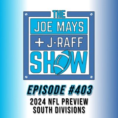 The Joe Mays & J-Raff Show: Episode 403 - 2024 NFL Preview, South Divisions