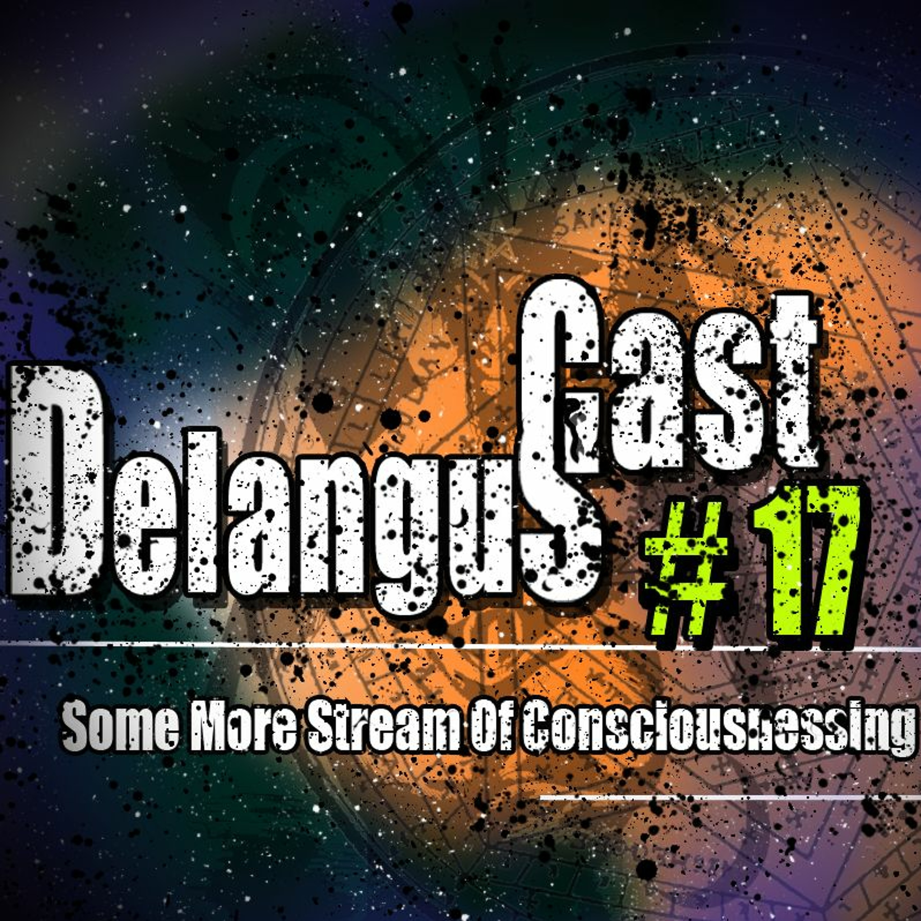 Delanguscast 17: Some More Stream Of Consiousnessing episode artwork