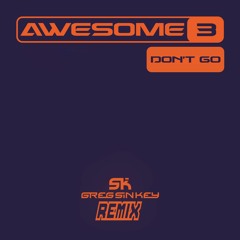 Awesome 3 - Don't Go (Greg Sin Key Bootleg) DL free in "More" button