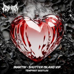 INAKTIV - SHUTTER ISLAND VIP [TEMPHIOT BOOTLEG] [FREE DL]