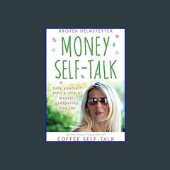 [READ] ❤ Money Self-Talk: Talk Yourself Into a Life of Wealth, Prosperity, and Joy Read Book
