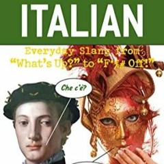 READ [PDF] Dirty Italian: Third Edition: Everyday Slang from 'What's Up?' to 'F*%# Off!'