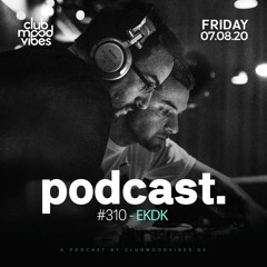 Club Mood Vibes Podcast #310: EKDK