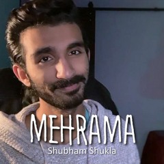 Mehrama - Shubham Shukla