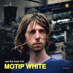 Just the Artist #13 - Motip White