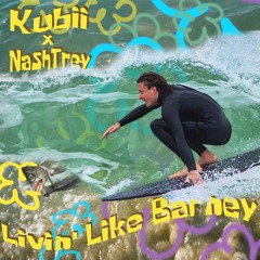 Kubii x NashTrey - Livin' Like Barney