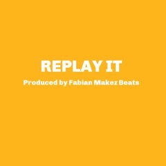 Replay It (Produced by Fabian Makez Beats)