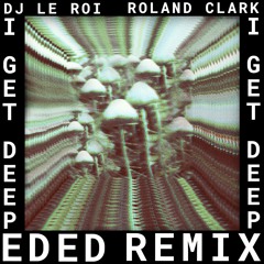 DJ Le Roi, Roland Clark - I Get Deep (Ed Ed Remix)(Snippet)