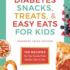 download PDF 🖊️ Diabetes Snacks, Treats, and Easy Eats for Kids: 150 Recipes for the
