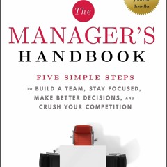 Read ebook [PDF] The Manager's Handbook: Five Simple Steps to Build a Team, Stay Focused, Make